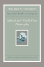 Wilhelm Dilthey: Selected Works, Volume VI : Ethical and World-View Philosophy - Book