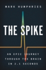 The Spike : An Epic Journey Through the Brain in 2.1 Seconds - Book
