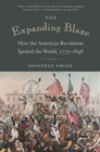 The Expanding Blaze : How the American Revolution Ignited the World, 1775-1848 - Book