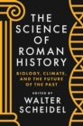 The Science of Roman History : Biology, Climate, and the Future of the Past - Book
