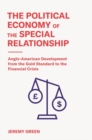 The Political Economy of the Special Relationship : Anglo-American Development from the Gold Standard to the Financial Crisis - Book