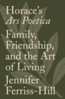 Horace's Ars Poetica : Family, Friendship, and the Art of Living - eBook