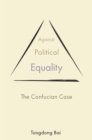 Against Political Equality : The Confucian Case - eBook