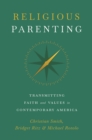 Religious Parenting : Transmitting Faith and Values in Contemporary America - eBook