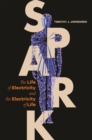 Spark : The Life of Electricity and the Electricity of Life - Book