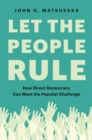 Let the People Rule : How Direct Democracy Can Meet the Populist Challenge - eBook