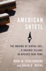 American Shtetl : The Making of Kiryas Joel, a Hasidic Village in Upstate New York - Book