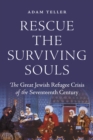 Rescue the Surviving Souls : The Great Jewish Refugee Crisis of the Seventeenth Century - eBook