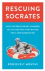 Rescuing Socrates : How the Great Books Changed My Life and Why They Matter for a New Generation - Book