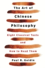 The Art of Chinese Philosophy : Eight Classical Texts and How to Read Them - Book