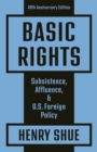 Basic Rights : Subsistence, Affluence, and U.S. Foreign Policy: 40th Anniversary Edition - eBook