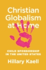 Christian Globalism at Home : Child Sponsorship in the United States - Book