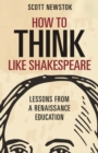 How to Think like Shakespeare : Lessons from a Renaissance Education - eBook
