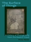The Surface of Things : A History of Photography from the Swahili Coast - Book