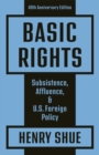 Basic Rights : Subsistence, Affluence, and U.S. Foreign Policy: 40th Anniversary Edition - Book