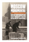 Moscow Monumental : Soviet Skyscrapers and Urban Life in Stalin's Capital - Book