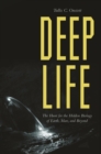 Deep Life : The Hunt for the Hidden Biology of Earth, Mars, and Beyond - Book