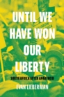 Until We Have Won Our Liberty : South Africa after Apartheid - eBook