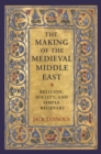 The Making of the Medieval Middle East : Religion, Society, and Simple Believers - Book