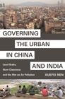 Governing the Urban in China and India : Land Grabs, Slum Clearance, and the War on Air Pollution - eBook