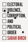 Electoral Violence, Corruption, and Political Order - Book