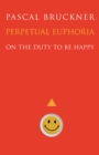 Perpetual Euphoria : On the Duty to Be Happy - Book
