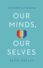 Our Minds, Our Selves : A Brief History of Psychology - Book