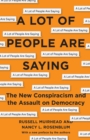 A Lot of People Are Saying : The New Conspiracism and the Assault on Democracy - eBook