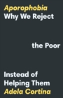 Aporophobia : Why We Reject the Poor Instead of Helping Them - Book