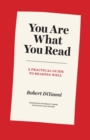 You Are What You Read : A Practical Guide to Reading Well - Book