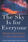 The Sky Is for Everyone : Women Astronomers in Their Own Words - Book