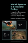 Model Systems in Behavioral Ecology : Integrating Conceptual, Theoretical, and Empirical Approaches - eBook