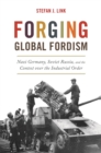 Forging Global Fordism : Nazi Germany, Soviet Russia, and the Contest over the Industrial Order - eBook