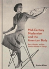 Mid-Century Modernism and the American Body : Race, Gender, and the Politics of Power in Design - Book