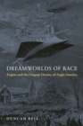 Dreamworlds of Race : Empire and the Utopian Destiny of Anglo-America - eBook