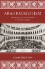Arab Patriotism : The Ideology and Culture of Power in Late Ottoman Egypt - Book