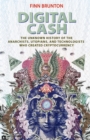 Digital Cash : The Unknown History of the Anarchists, Utopians, and Technologists Who Created Cryptocurrency - Book