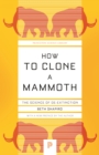 How to Clone a Mammoth : The Science of De-Extinction - eBook