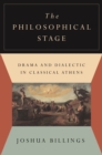 The Philosophical Stage : Drama and Dialectic in Classical Athens - eBook