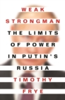Weak Strongman : The Limits of Power in Putin's Russia - Book