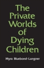 The Private Worlds of Dying Children - eBook