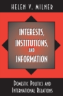 Interests, Institutions, and Information : Domestic Politics and International Relations - eBook