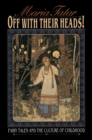Off with Their Heads! : Fairy Tales and the Culture of Childhood - eBook