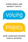 Voicing Politics : How Language Shapes Public Opinion - Book