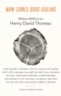 Now Comes Good Sailing : Writers Reflect on Henry David Thoreau - Book
