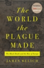 The World the Plague Made : The Black Death and the Rise of Europe - Book