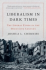 Liberalism in Dark Times : The Liberal Ethos in the Twentieth Century - Book