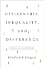 Citizenship, Inequality, and Difference : Historical Perspectives - Book
