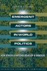 Emergent Actors in World Politics : How States and Nations Develop and Dissolve - eBook
