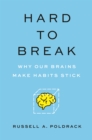 Hard to Break : Why Our Brains Make Habits Stick - eBook